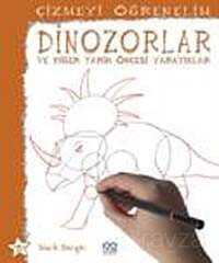 Dinozorlar ve Diğer Tarih Öncesi Yaratıklar / Çizmeyi Öğrenelim - 1001 Çiçek Kitaplar
