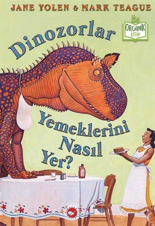 Dinozorlar Yemeklerini Nasıl Yer? - Beyaz Balina Yayınları