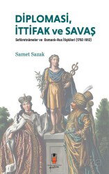 Diplomasi, İttifak ve Savaş Sefaretnameler ve Osmanlı-Rus İlişkileri (1792-1812) - İdeal Akademi Yayınları