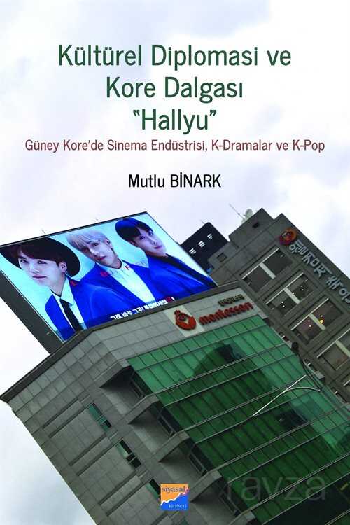 Diplomasi ve Kore Dalgası 'Hallyu'' Güney Kore'de Sinema Endüstrisi, K-Dramalar ve K-Pop - Siyasal Kitabevi