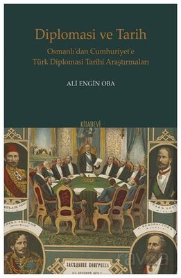 Diplomasi ve Tarih Osmanlı'dan Cumhuriyet'e Türk Diplomasi Tarihi Araştırmaları - 1