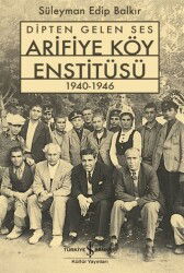 Dipten Gelen Ses Arifiye Köy Enstitüsü 1940-1946 - İş Bankası Yayınları