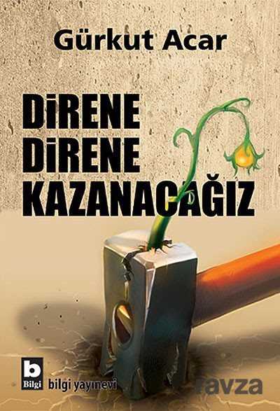 Direne Direne Kazanacağız - Bilgi Yayınevi