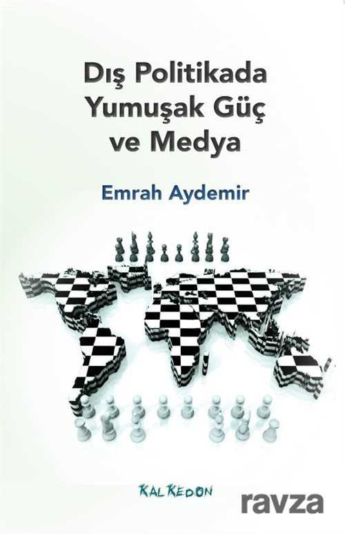 Dış Politikada Yumuşak Güç ve Medya - Kalkedon Yayınları