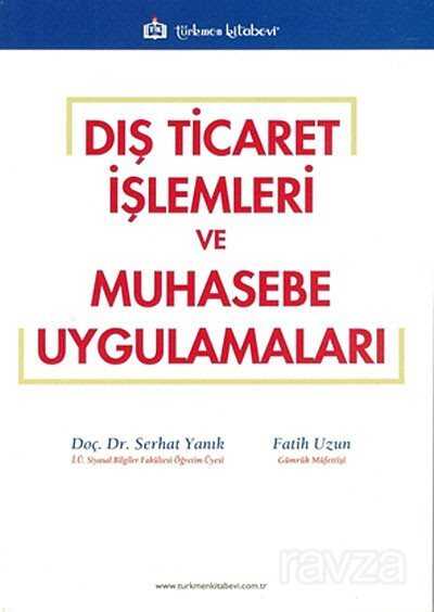Dış Ticaret İşlemleri ve Muhasebe Uygulamaları - Türkmen Kitabevi