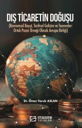 Dış Ticaretin Doğuşu (Kavramsal Boyut, Tarihsel Gelişim ve Teoremler: Ortak Pazar Örneği Olarak Avru - Efe Akademi Yayınları