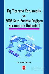 Dış Ticarette Korumacılık ve 2008 Krizi Sonrası Değişen Korumacılık Önlemleri - Ekin Kitabevi Yayınları (Bursa)