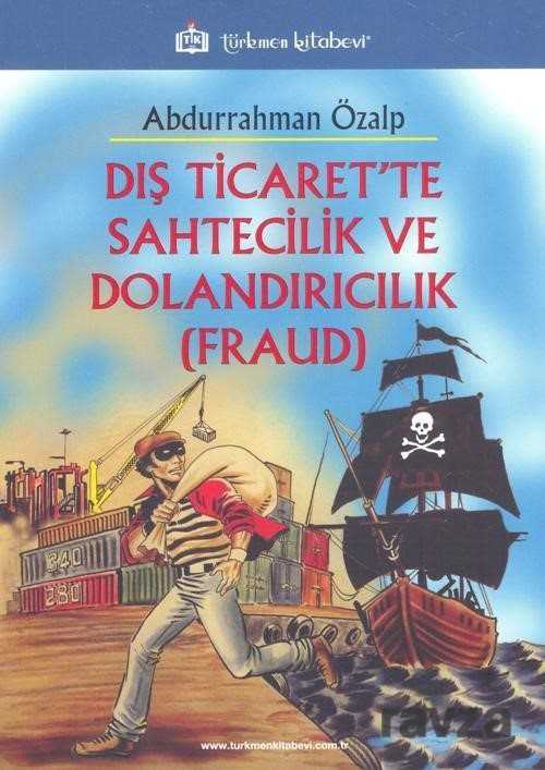 Dış Ticarette Sahtecilik ve Dolandırıcılık (Fraud) - Türkmen Kitabevi