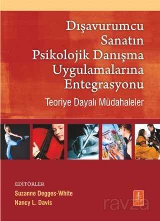 Dışavurumcu Sanatın Psikolojik Danışma Uygulamalarına Entegrasyonu - Teoriye Dayalı Müdahaleler / In - Nobel Yaşam