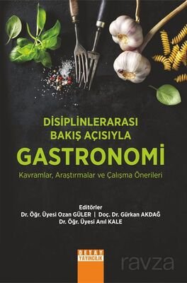 Disiplinlerarası Bakış Açısıyla Gastronomi Kavramlar, Araştırmalar ve Çalışma Önerileri - 1