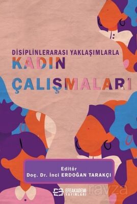 Disiplinlerarası Yaklaşımlarla Kadın Çalışmaları - 1