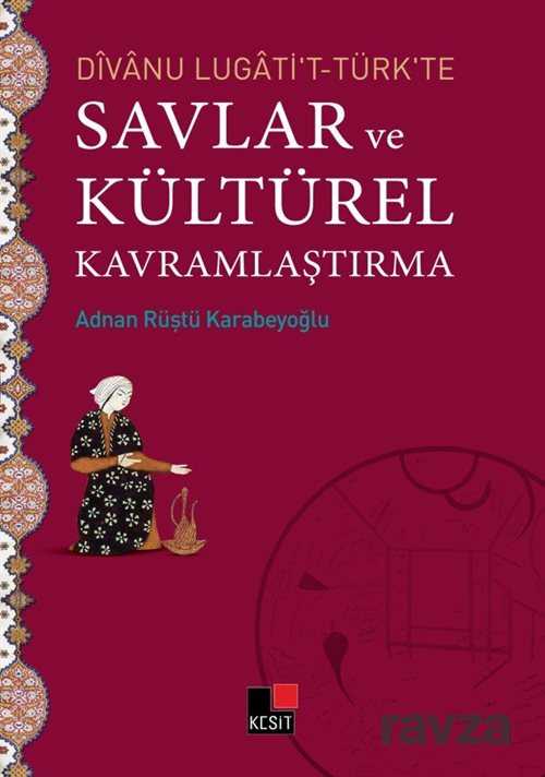 Divanu Lugati't-Türk'te Savlar ve Kültürel Kavramlaştırma - Kesit Yayınları