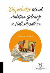 Diyarbakır Masal Anlatma Geleneği ve Halk Masalları - Akademisyen Kitabevi
