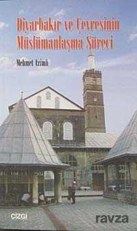 Diyarbakır ve Çevresinin Müslümanlaşma Süreci - Çizgi Kitabevi