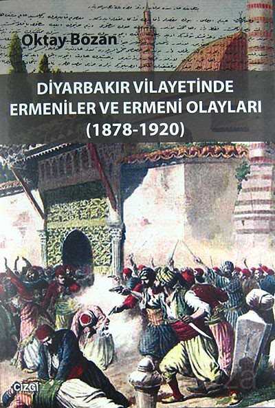 Diyarbakır Vilayetlerinde Ermeniler ve Ermeni Olayları (1878-1920) - Çizgi Kitabevi