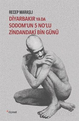 Diyarbakır ya da Sodom'un 5 No'lu Zindandaki Bin Günü - 1