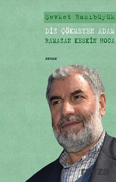 Diz Çökmeyen Adam Ramazan Keskin Hoca - Beyan Yayınları