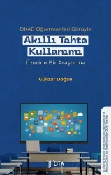 DKAB Öğretmenleri Gözüyle Akıllı Tahta Kullanımı Üzerine Bir Araştırma - DTA Yayıncılık