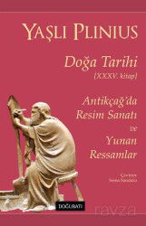 Doğa Tarihi XXXV. Kitap Antikçağ'da Resim Sanatı ve Yunan Ressamlar - Doğu Batı Yayınları