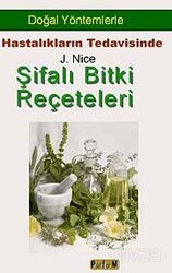 Doğal Yöntemlerle Hastalıkların Tedavisinde Şifalı Bitki Reçeteleri - Platform Yayınları