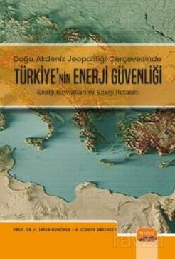 Doğu Akdeniz Jeopolitiği Çerçevesinde Türkiye'nin Enerji Güvenliği - Enerji Kaynakları ve Enerji Rot - 1