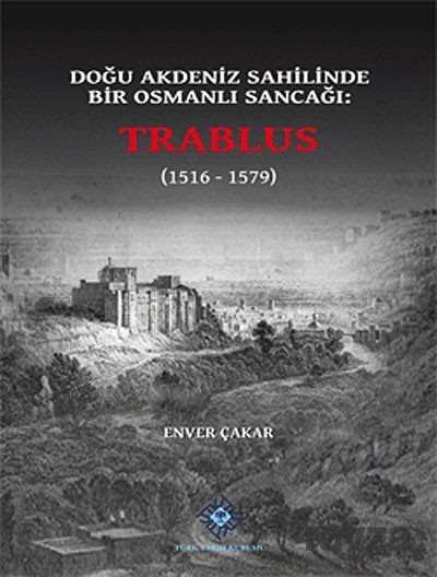 Doğu Akdeniz Sahilinde Bir Osmanlı Sancağı: Trablus (1516-1579) - 1