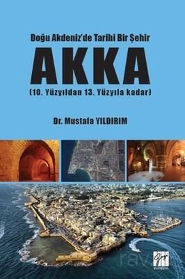 Doğu Akdeniz'de Tarihi Bir Şehir AKKA (10. Yüzyıldan 13. Yüzyıla Kadar) - 1