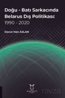 Doğu - Batı Sarkacında Belarus Dış Politikası: 1990 - 2020 - 1