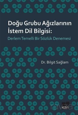 Doğu Grubu Ağızlarının İstem Dil Bilgisi: Derlem Temelli Bir Sözlük Denemesi - 1