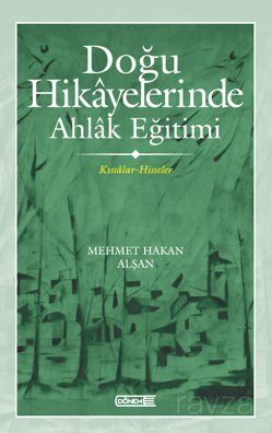 Doğu Hikayelerinde Ahlak Eğitimi Kıssalar-Hisseler - 1