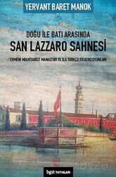 Doğu ile Batı Arasında San Lazzaro Sahnesi - Ermeni Mıkhitarist Manastırı ve İlk Türkçe Tiyatro Oyun - BGST Yayınları