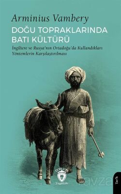 Doğu Topraklarında Batı Kültürü I?ngiltere ve Rusya'nın Ortadoğu'da Kullandıkları Yöntemlerin Karşıl - 1