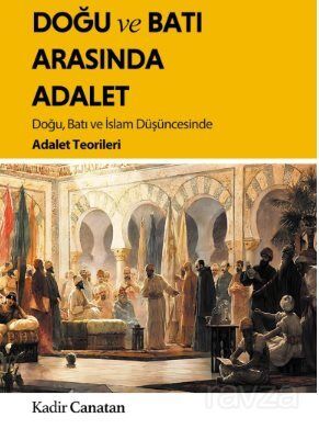 Doğu ve Batı Arasında Adalet / Doğu, Batı ve İslam Düşüncesinde Adalet Teorileri - 1