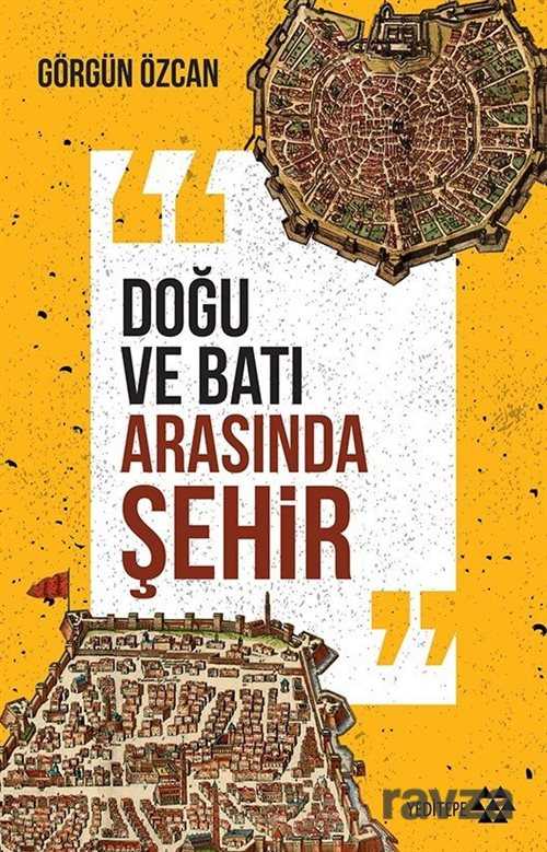 Doğu ve Batı Arasında Şehir - Yeditepe Yayınevi