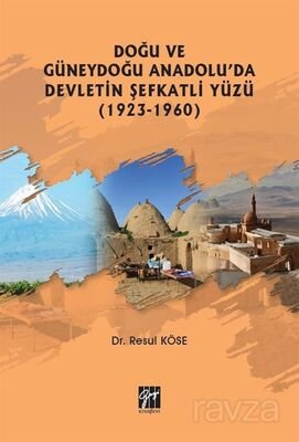 Doğu ve Güneydoğu Anadolu'da Devletin Şefkatli Yüzü (1923-1960) - 1
