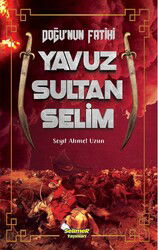 Doğu'nun Fatihi Yavuz Sultan Selim - Selimer Yayınları