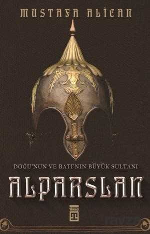 Doğunun ve Batının Büyük Sultanı: Alparslan - 1