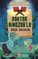 Doktor Dinozor'la Ateşe Yolculuk / Keşiflerle Dünya Tarihi - Timaş Çocuk Yayınları