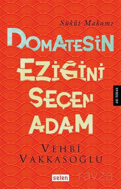 Domatesin Eziğini Seçen Adam - Selen Yayınları