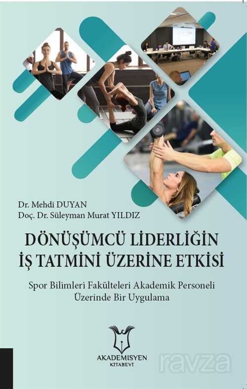 Dönüşümcü Liderliğin İş Tatmini Üzerine Etkisi - Akademisyen Kitabevi