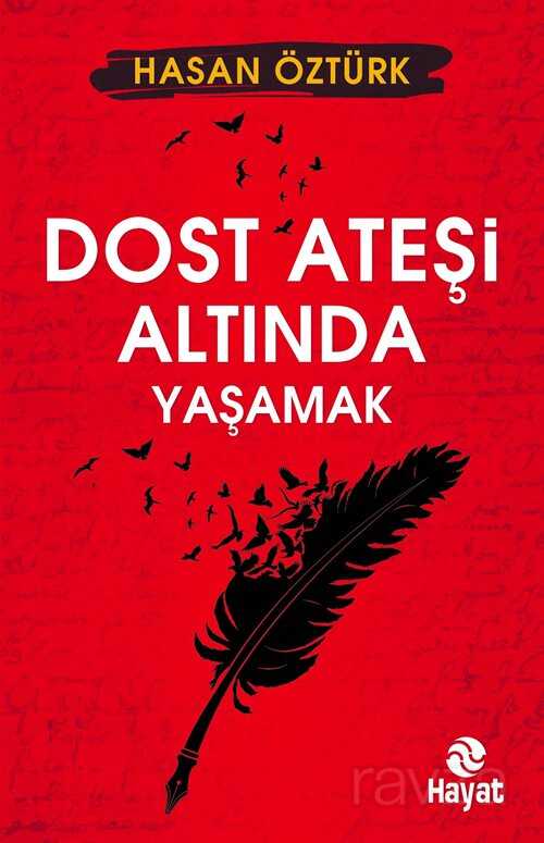 Dost Ateşi Altında Yaşamak - Hayat Yayınları
