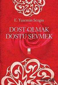 Dost Olmak Dostu Sevmek - Bilge Kültür Sanat