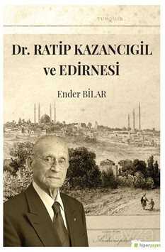 Dr. Ratip Kazancıgil ve Edirnesi - Hiper Yayın