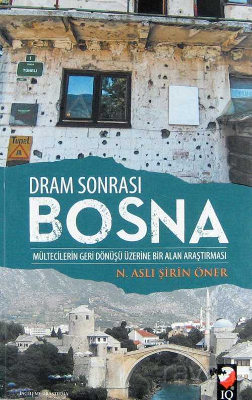 Dram Sonrası Bosna / Mültecilerin Geri Dönüşü Üzerine Bir Alan Araştırması - IQ Kültür Sanat Yayıncılık
