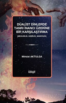 Düalist Dinlerde Tanrı İnancı Üzerine Bir Karşılaştırma (Mecusilik, Sabiîlik, Manicilik) - 1