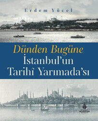 Dünden Bugüne İstanbul'un Tarihi Yarımadası - İstanbul Büyük Şehir Belediyesi (Kültür A.Ş.) Yay.