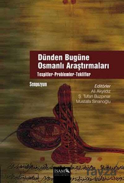 Dünden Bugüne Osmanlı Araştırmaları - İSAM / İslam Araştırmaları Merkezi