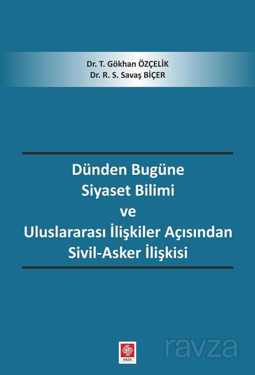 Dünden Bugüne Siyaset Bilimi ve Uluslararası İlişkiler Açısından Sivil-Asker İlişkisi - 1