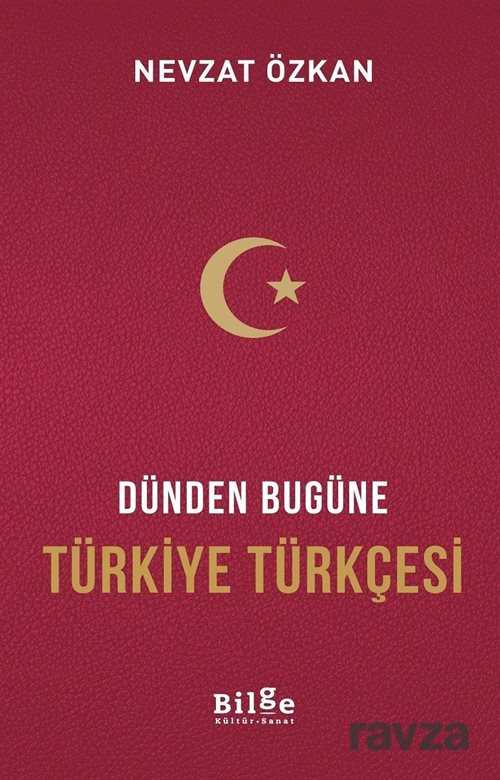 Dünden Bugüne Türkiye Türkçesi - Bilge Kültür Sanat