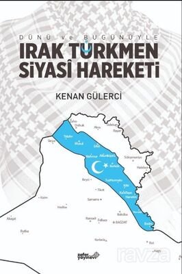 Dünü ve Bugünüyle Irak Türkmen Siyasi Hareketi - 1